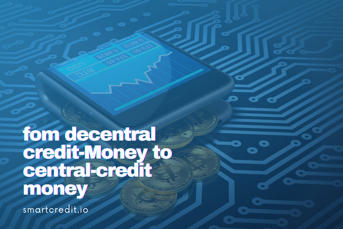 From Decentral Credit-Money to Central-Credit Money