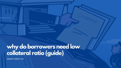Why Do Borrowers need Low Collateral Ratio?